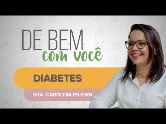 Thumbnail do vídeo Diabetes | De Bem com Você: Dra. Carolina Pileggi